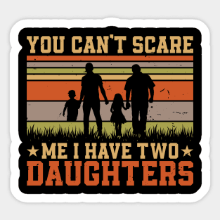 YOU CAN'T SCARE ME I HAVE TWO DAUGHTERS Retro Gift for Father’s day, Birthday, Thanksgiving, Christmas, New Year Sticker